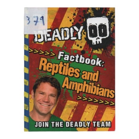 DEADLY Factbook Reptiles and Amphibians JOIN THE DEADLY TEAM